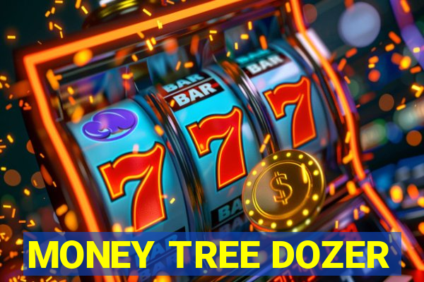 MONEY TREE DOZER